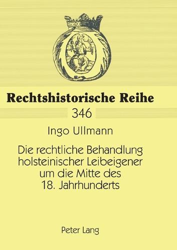 Die rechtliche Behandlung holsteinischer Leibeigener um die Mitte des 18. Jahrhunderts