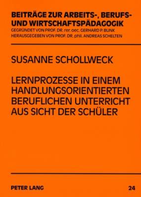Lernprozesse in Einem Handlungsorientierten Beruflichen Unterricht Aus Sicht Der Schueler