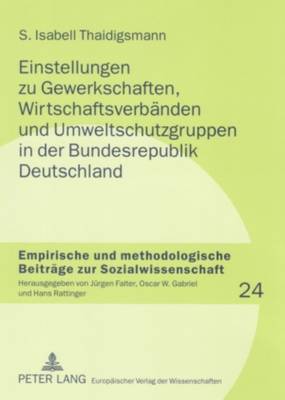 Einstellungen Zu Gewerkschaften, Wirtschaftsverbaenden Und Umweltschutzgruppen in Der Bundesrepublik Deutschland