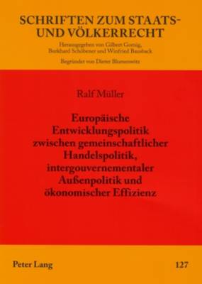 Europaeische Entwicklungspolitik Zwischen Gemeinschaftlicher Handelspolitik, Intergouvernementaler Außenpolitik Und Oekonomischer Effizienz