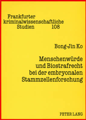 Menschenwuerde Und Biostrafrecht Bei Der Embryonalen Stammzellenforschung