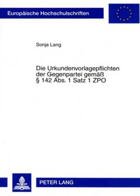 Die Urkundenvorlagepflichten Der Gegenpartei Gemaeß § 142 Abs. 1 Satz 1 Zpo