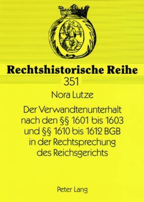 Der Verwandtenunterhalt Nach Den §§ 1601 Bis 1603 Und §§ 1610 Bis 1612 Bgb in Der Rechtsprechung Des Reichsgerichts