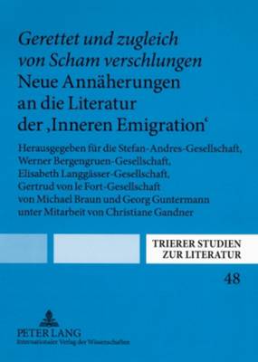 «Gerettet Und Zugleich Von Scham Verschlungen». Neue Annaeherungen an Die Literatur Der «Inneren Emigration»