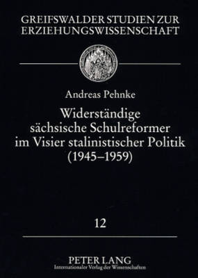 Widerstaendige Saechsische Schulreformer Im Visier Stalinistischer Politik (1945 - 1959)