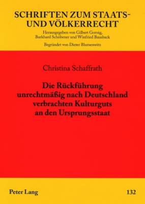 Die Rueckfuehrung Unrechtmaeßig Nach Deutschland Verbrachten Kulturguts an Den Ursprungsstaat