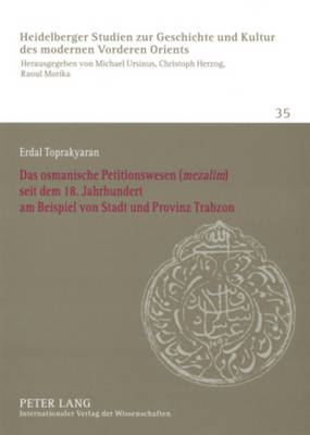 Das Osmanische Petitionswesen («Mezalim») Seit Dem 18. Jahrhundert Am Beispiel Von Stadt Und Provinz Trabzon