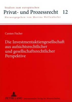Die Investmentaktiengesellschaft Aus Aufsichtsrechtlicher Und Gesellschaftsrechtlicher Perspektive