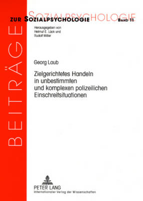 Zielgerichtetes Handeln in Unbestimmten Und Komplexen Polizeilichen Einschreitsituationen