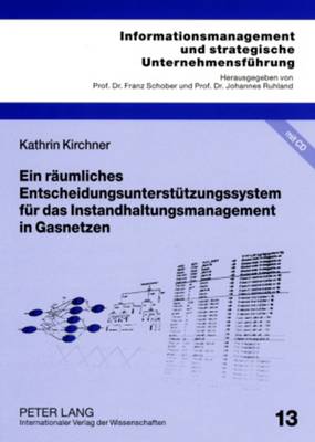 Ein Raeumliches Entscheidungsunterstuetzungssystem Fuer Das Instandhaltungsmanagement in Gasnetzen