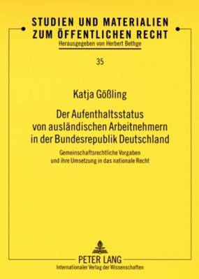 Der Aufenthaltsstatus Von Auslaendischen Arbeitnehmern in Der Bundesrepublik Deutschland