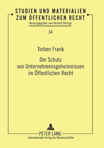 Der Schutz von Unternehmensgeheimnissen im Oeffentlichen Recht