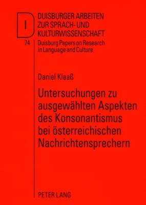 Untersuchungen Zu Ausgewaehlten Aspekten Des Konsonantismus Bei Oesterreichischen Nachrichtensprechern