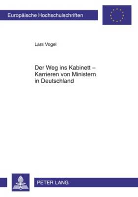 Der Weg Ins Kabinett - Karrieren Von Ministern in Deutschland