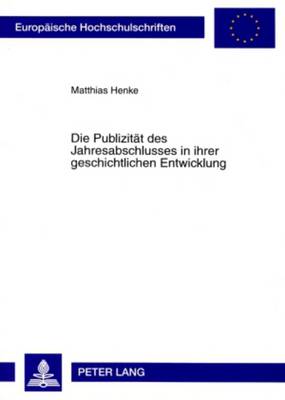 Die Publizitaet Des Jahresabschlusses in Ihrer Geschichtlichen Entwicklung
