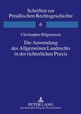 Die Anwendung Des Allgemeinen Landrechts in Der Richterlichen Praxis