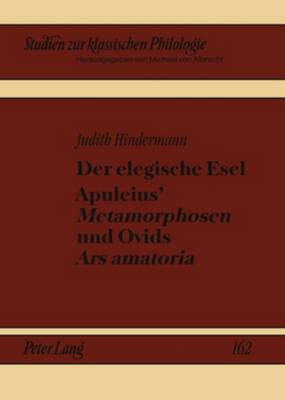 Der Elegische Esel. Apuleius' «Metamorphosen» Und Ovids «Ars Amatoria»
