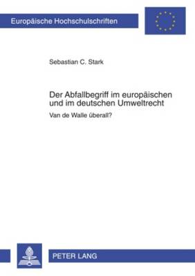 Der Abfallbegriff Im Europaeischen Und Im Deutschen Umweltrecht