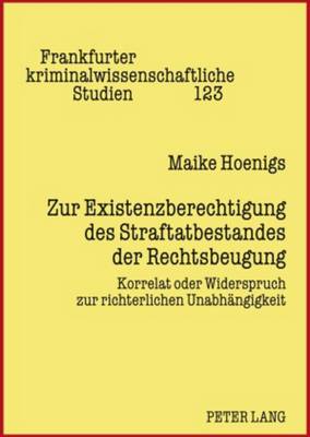 Zur Existenzberechtigung Des Straftatbestandes Der Rechtsbeugung