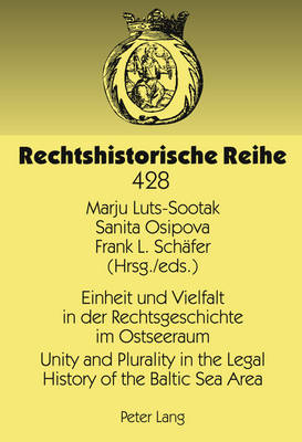Einheit und Vielfalt in der Rechtsgeschichte im Ostseeraum- Unity and Plurality in the Legal History of the Baltic Sea Area