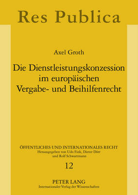 Die Dienstleistungskonzession Im Europaeischen Vergabe- Und Beihilfenrecht