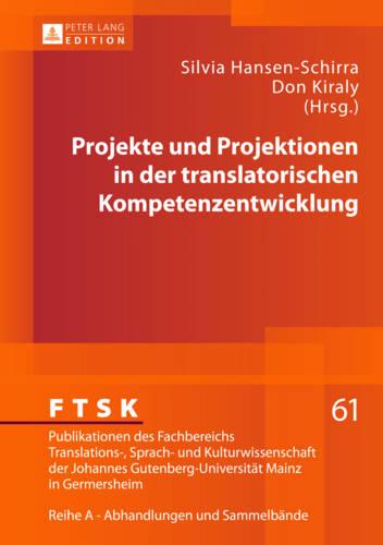 Projekte Und Projektionen in Der Translatorischen Kompetenzentwicklung