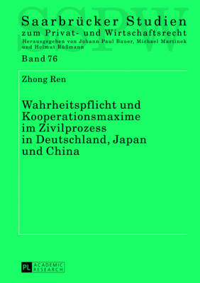 Wahrheitspflicht Und Kooperationsmaxime Im Zivilprozess in Deutschland, Japan Und China