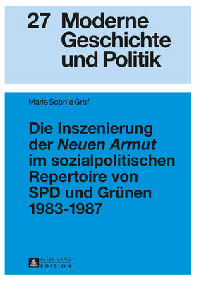 Die Inszenierung Der «Neuen Armut» Im Sozialpolitischen Repertoire Von SPD Und Gruenen 1983-1987