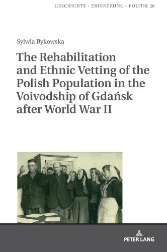 The Rehabilitation and Ethnic Vetting of the Polish Population in the Voivodship of Gdańsk after World War II