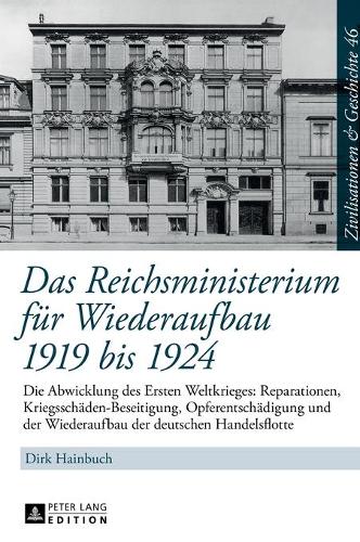 Das Reichsministerium fuer Wiederaufbau 1919 bis 1924