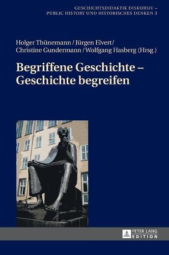 Begriffene Geschichte - Geschichte Begreifen