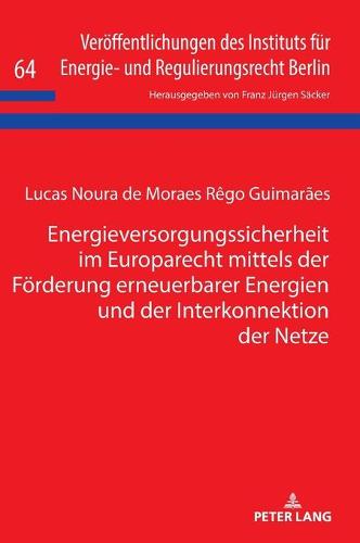 Energieversorgungssicherheit Im Europarecht Mittels Der Foerderung Erneuerbarer Energien Und Der Interkonnektion Der Netze