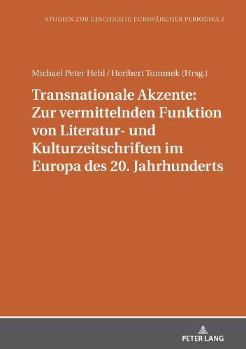 Transnationale Akzente: Zur Vermittelnden Funktion Von Literatur- Und Kulturzeitschriften Im Europa Des 20. Jahrhunderts
