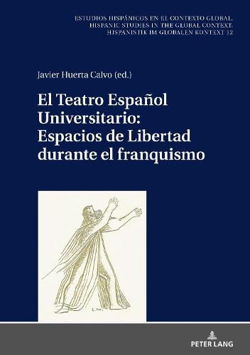 El Teatro Español Universitario: Espacios de Libertad Durante El Franquismo