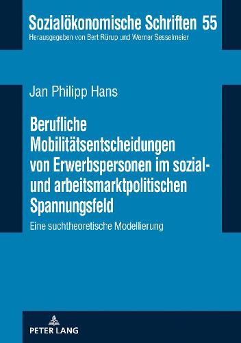Berufliche Mobilitaetsentscheidungen von Erwerbspersonen im sozial- und arbeitsmarktpolitischen Spannungsfeld