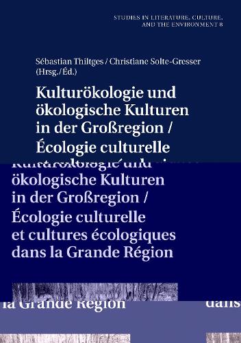 Kulturoekologie Und Oekologische Kulturen in Der Großregion / Écologie Culturelle Et Cultures Écologiques Dans La Grande Région