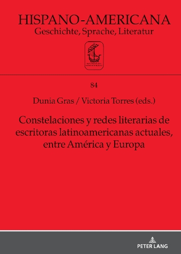 Constelaciones y redes literarias de escritoras latinoamericanas actuales entre América y Europa