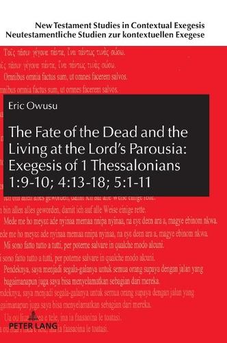 The Fate of the Dead and the Living at the Lord’s Parousia: Exegesis of 1 Thessalonians 1:9-10; 4:13-18; 5:1-11