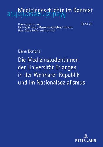 Die Medizinstudentinnen Der Universitaet Erlangen in Der Weimarer Republik Und Im Nationalsozialismus