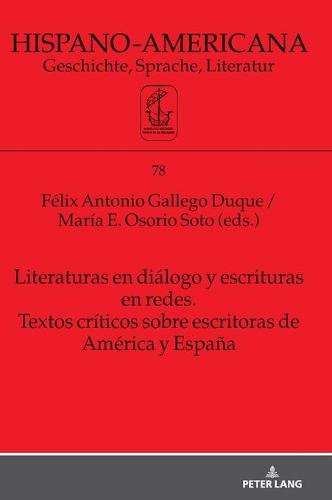 Literaturas En Diálogo Y Escrituras En Redes. Textos Críticos Sobre Escritoras de América Y España