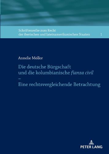 Die Deutsche Buergschaft Und Die Kolumbianische Fianza Civil - Eine Rechtsvergleichende Betrachtung