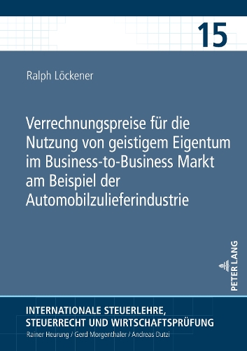 Verrechnungspreise fuer die Nutzung von geistigem Eigentum im Business-to-Business Markt am Beispiel der Automobilzulieferindustrie