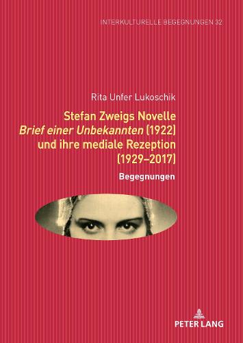 Stefan Zweigs Novelle Brief Einer Unbekannten (1922) Und Ihre Mediale Rezeption (1929-2017)