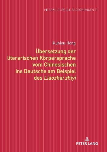 Uebersetzung der literarischen Koerpersprache vom Chinesischen ins Deutsche am Beispiel des Liaozhai zhiyi