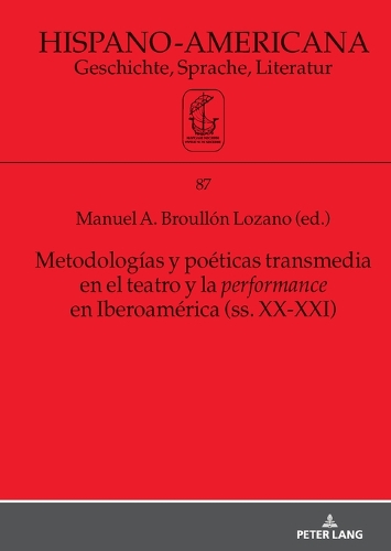 Metodologías y poéticas transmedia en el teatro y la performance en Iberoamérica (ss. XX-XXI)