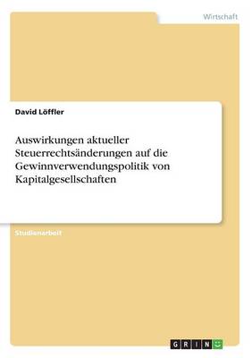 Auswirkungen Aktueller Steuerrechtsanderungen Auf Die Gewinnverwendungspolitik Von Kapitalgesellschaften