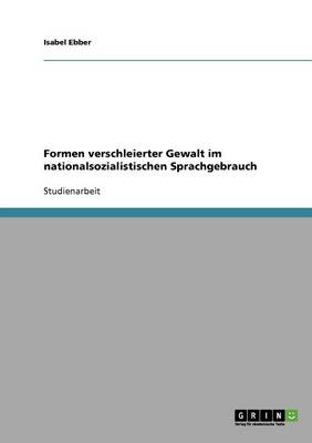 Formen Verschleierter Gewalt Im Nationalsozialistischen Sprachgebrauch