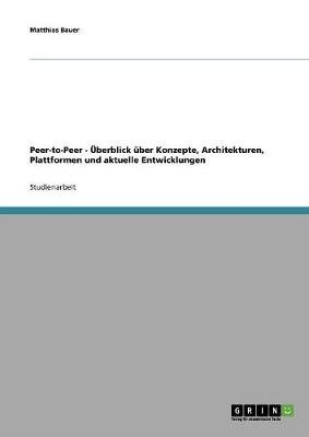 Peer-To-Peer - berblick ber Konzepte, Architekturen, Plattformen Und Aktuelle Entwicklungen