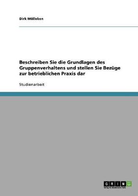 Beschreiben Sie Die Grundlagen Des Gruppenverhaltens Und Stellen Sie Bezuge Zur Betrieblichen Praxis Dar