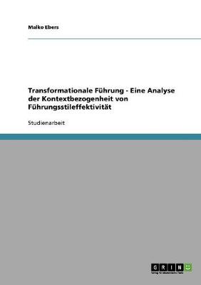 Transformationale Fuhrung - Eine Analyse Der Kontextbezogenheit Von Fuhrungsstileffektivitat